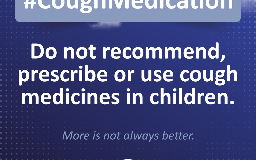 #Cough Medication: Do not recommend, prescribe or use cough  medicines in children.