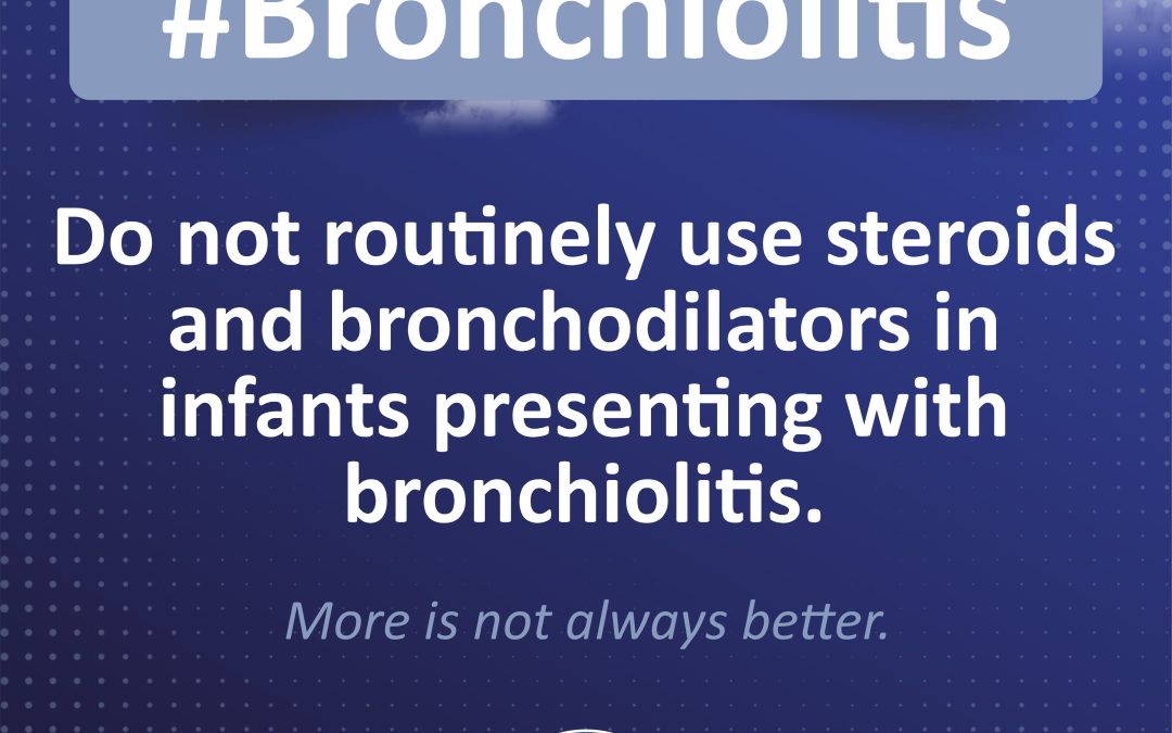 #Bronchiolitis: Do not routinely use steroids and bronchodilators in infants presenting with bronchiolitis.